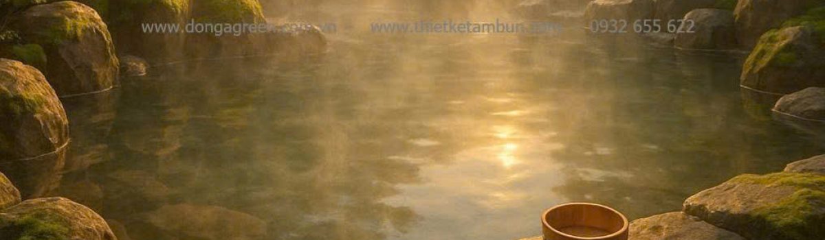 ONSEN VIỆT – GIỮ TRỌN TINH HOA NHẬT BẢN